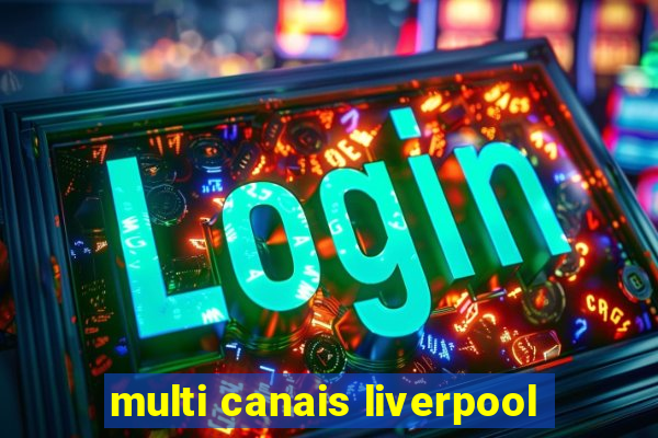 multi canais liverpool